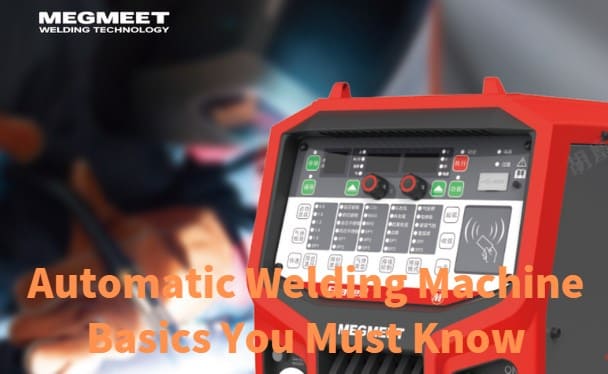 Automatic Welding Machine Basics You Must Know.jpg